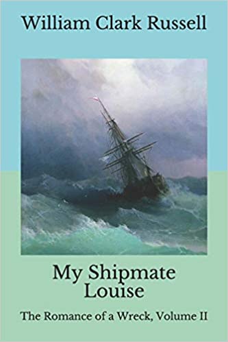 My Shipmate Louise The Romance of a Wreck, Volume 2